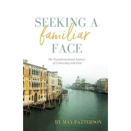 Seeking a Familiar Face: The Transforming Journey of Connecting with God - Paperback