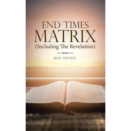 End Times Matrix (Including the Revelation) - Hardcover