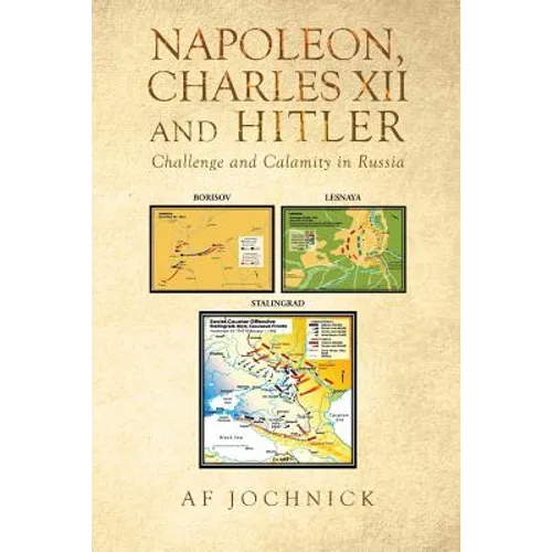 Napoleon, Charles XII and Hitler Challenge and Calamity in Russia - Paperback