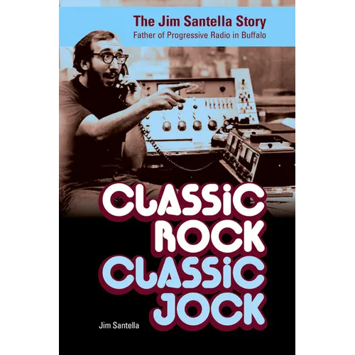 Classic Rock, Classic Jock: The Jim Santella Story - Paperback