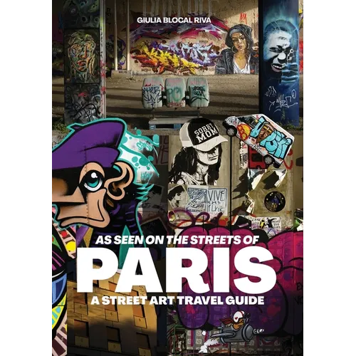 As Seen on the Streets of Paris: A Street Art Travel Guide - Paperback