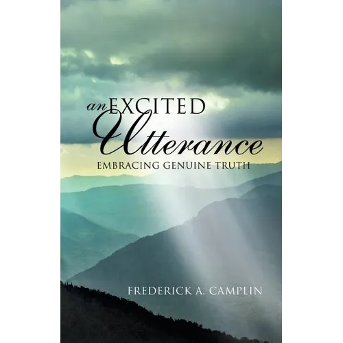 An Excited Utterance - Embracing Genuine Truth - Paperback