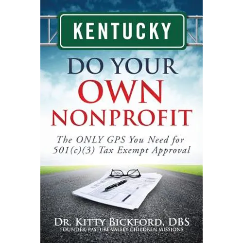 Kentucky Do Your Own Nonprofit: The ONLY GPS You Need for 501c3 Tax Exempt Approval - Paperback