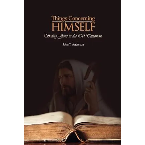Things Concerning Himself: Seeing Jesus in the Old Testament - Paperback