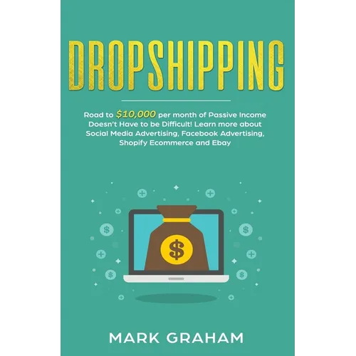 Dropshipping: Road to $10,000 per month of Passive Income Doesn't Have to be Difficult! Learn more about Social Media Advertising, F - Hardcover