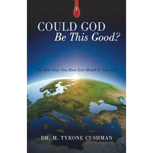 Could God Be This Good?: The Best News You Have Ever Heard in Your Life - Paperback