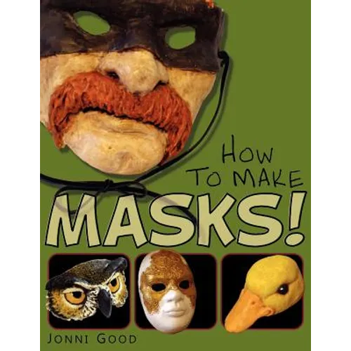 How to Make Masks! Easy New Way to Make a Mask for Masquerade, Halloween and Dress-Up Fun, With Just Two Layers of Fast-Setting Paper Mache - Paperback