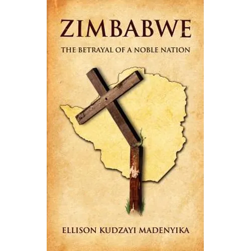 Zimbabwe: The Betrayal of a Noble Nation - Paperback