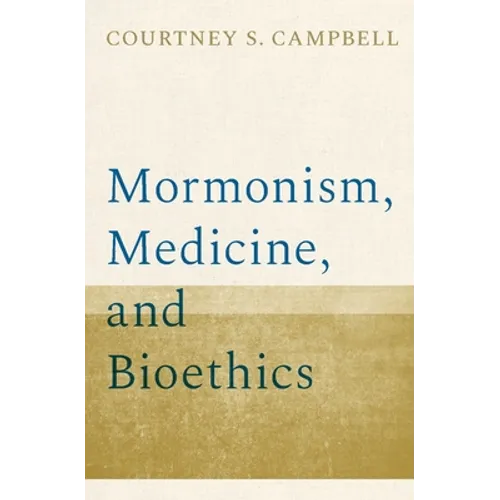 Mormonism, Medicine, and Bioethics - Hardcover