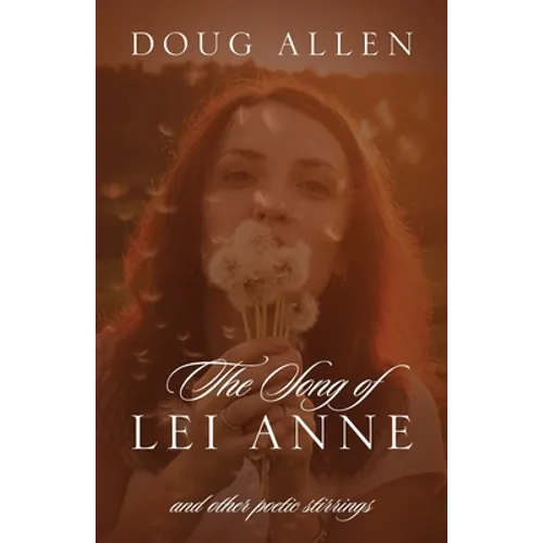 The Song of Lei Anne and Other Poetic Stirrings - Paperback