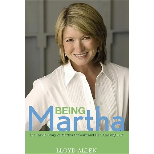 Being Martha: The Inside Story of Martha Stewart and Her Amazing Life - Paperback