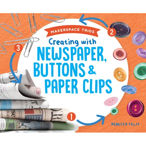 Creating with Newspaper, Buttons & Paper Clips - Library Binding