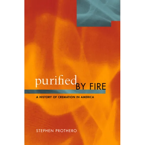 Purified by Fire: A History of Cremation in America - Paperback