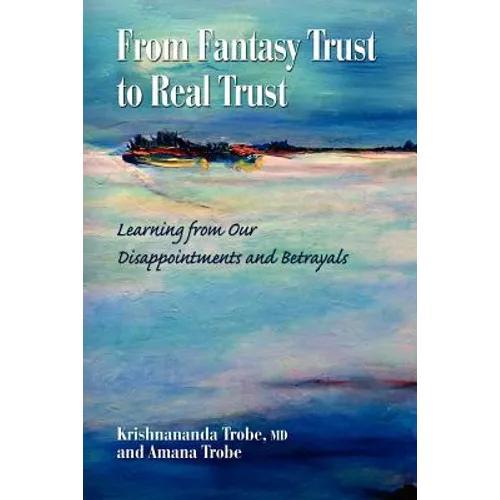 From Fantasy Trust to Real Trust: Learning from Our Disappointments and Betrayals - Paperback
