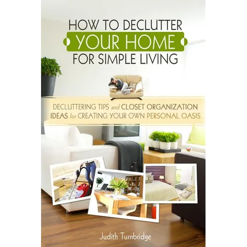 How to Declutter Your Home for Simple Living: Decluttering Tips and Closet Organization Ideas for Creating Your Own Personal Oasis (2nd Edition) - Paperback
