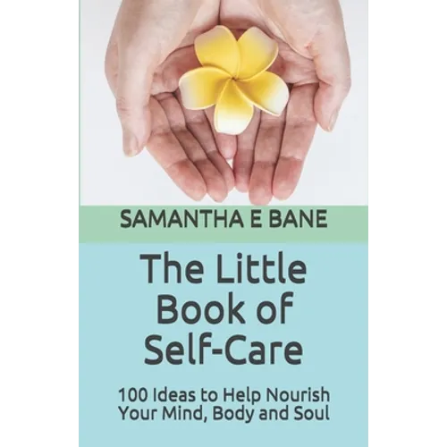 The Little Book of Self-Care: 100 Ideas to Help Nourish Your Mind, Body and Soul - Paperback