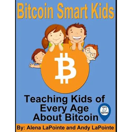 Bitcoin Smart Kids: Teaching Kids of Every Age About Bitcoin - Paperback
