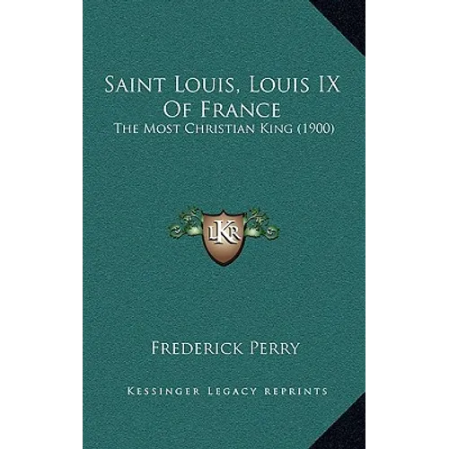 Saint Louis, Louis IX Of France: The Most Christian King (1900) - Hardcover