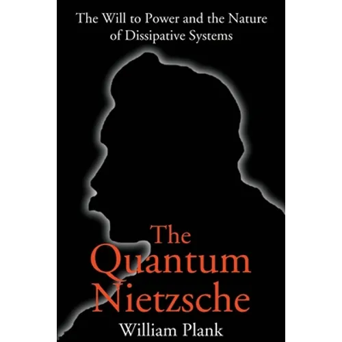 The Quantum Nietzsche: The Will to Power and the Nature of Dissipative Systems - Paperback