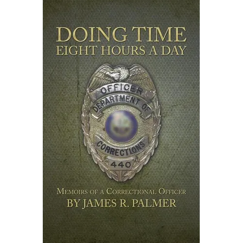 Doing Time Eight Hours a Day: Memoirs of a Correctional Officer - Paperback