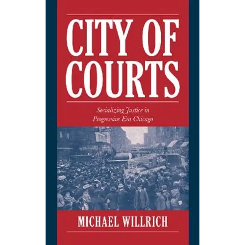 City of Courts: Socializing Justice in Progressive Era Chicago - Paperback