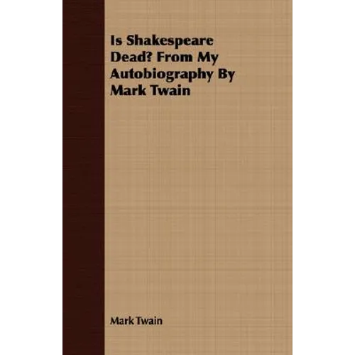 Is Shakespeare Dead? From My Autobiography By Mark Twain - Paperback