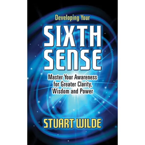 Developing Your Sixth Sense: Master Your Awareness for Greater Clarity, Wisdom and Power - Paperback