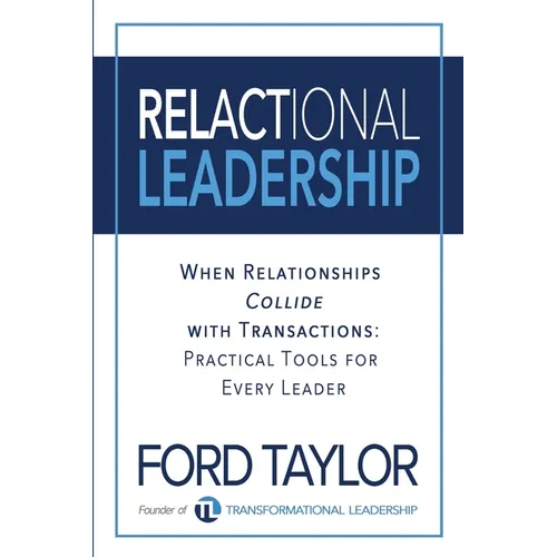 Relactional Leadership: When Relationships Collide with Transactions (Practical Tools for Every Leader) - Paperback