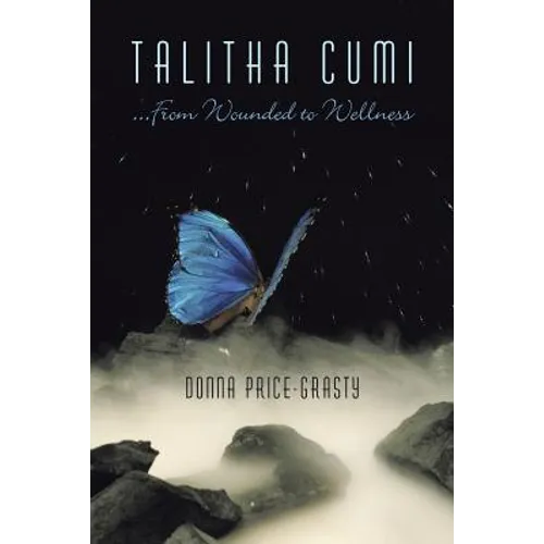 "Talitha Cumi" ...From Wounded to Wellness - Paperback