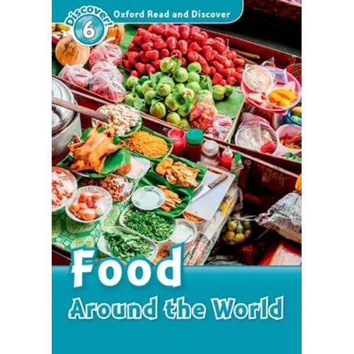Oxford Read and Discover: Level 6: 1,050-Word Vocabularyfood Around the World - Paperback
