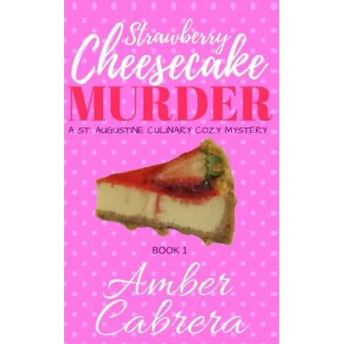 Strawberry Cheesecake Murder: A St. Augustine Culinary Cozy Mystery - Paperback