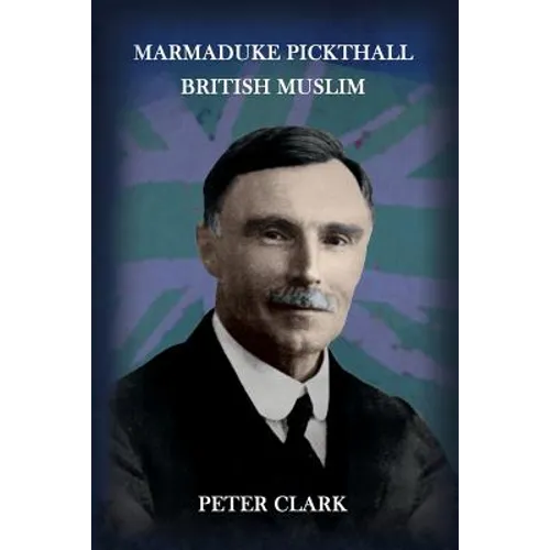 Marmaduke Pickthall: British Muslim - Paperback