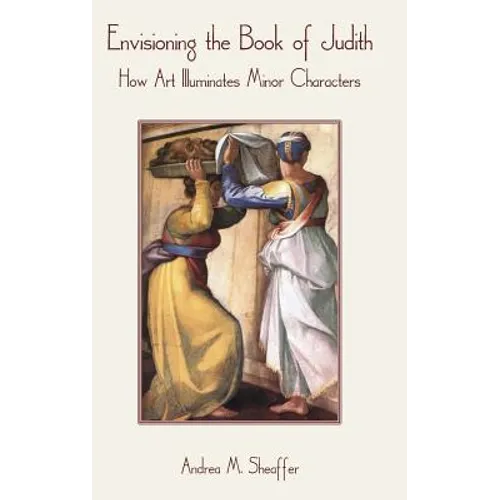 Envisioning the Book of Judith: How Art Illuminates Minor Characters - Hardcover