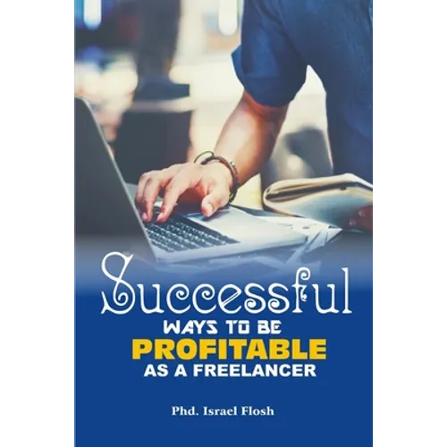 Successful Ways to be Profitable as a Freelancer - Paperback