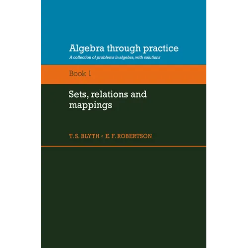 Algebra Through Practice: Volume 1, Sets, Relations and Mappings: A Collection of Problems in Algebra with Solutions - Paperback