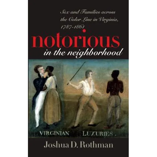 Notorious in the Neighborhood: Sex and Families Across the Color Line in Virginia, 1787-1861 - Paperback