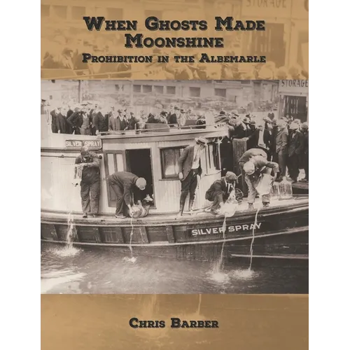 When Ghosts Made Moonshine: Prohibition in the Albemarle - Paperback