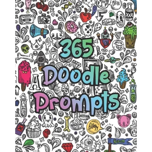365 Doodle Prompts: Everyday Things to Draw and Sketch, use your creativity with a years worth of drawing ideas for doodling, sketching and coloring - Paperback