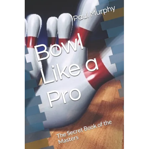 Bowl Like a Pro: The Secret Book of the Masters - Paperback
