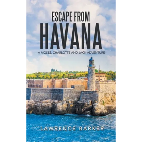 Escape from Havana: A Moses, Charlotte and Jack Adventure - Hardcover