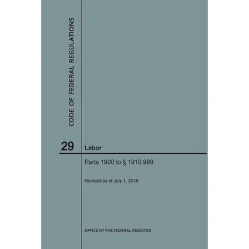 Code of Federal Regulations Title 29, Labor, Parts 1900-1910(1900 to 1910. 999), 2018 - Paperback
