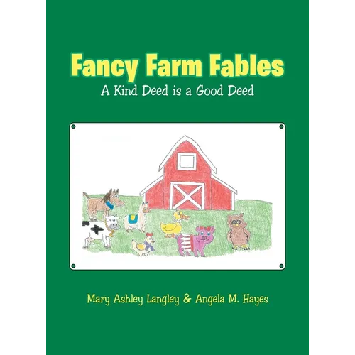 Fancy Farm Fables: A Kind Deed Is a Good Deed - Hardcover