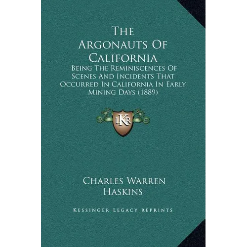 The Argonauts Of California: Being The Reminiscences Of Scenes And Incidents That Occurred In California In Early Mining Days (1889) - Hardcover