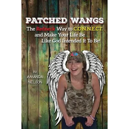 Patched Wangs: The Redneck Way to C.O.N.N.E.C.T. and Make Your Life Be Like God Intended It To Be! - Paperback