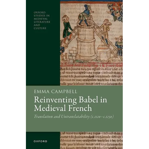 Reinventing Babel in Medieval French: Translation and Untranslatability (C. 1120-C. 1250) - Hardcover