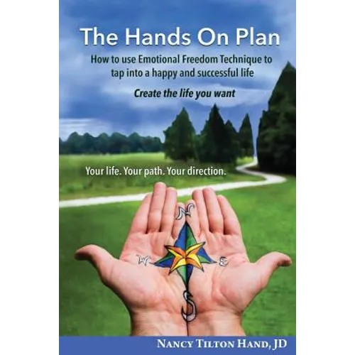 The Hands on Plan: How to Use Emotional Freedom Technique to Tap Into a Happy and Successful Life - Paperback
