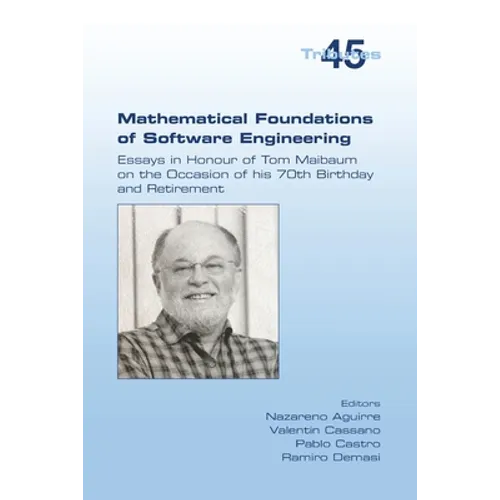 Mathematical Foundations of Software Engineering. Essays in Honour of Tom Maibaum on the Occasion of his 70th Birthday and Retirement - Paperback