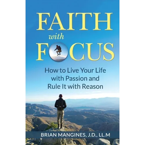 Faith with Focus: How to Live Your Life with Passion and Rule It with Reason - Paperback