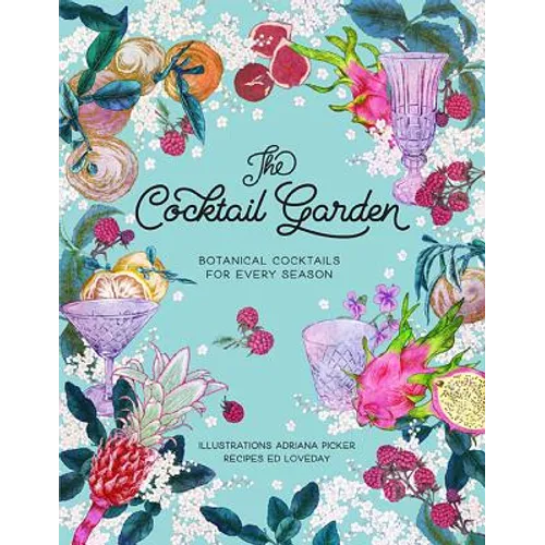 The Cocktail Garden: Botanical Cocktails for Every Season - Hardcover