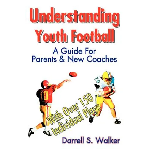 Understanding Youth Football: A Guide for Parents & New Coaches - Paperback
